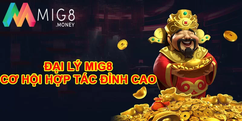 Đại lý MIG8 cơ hội khởi nghiệp online tuyệt vời